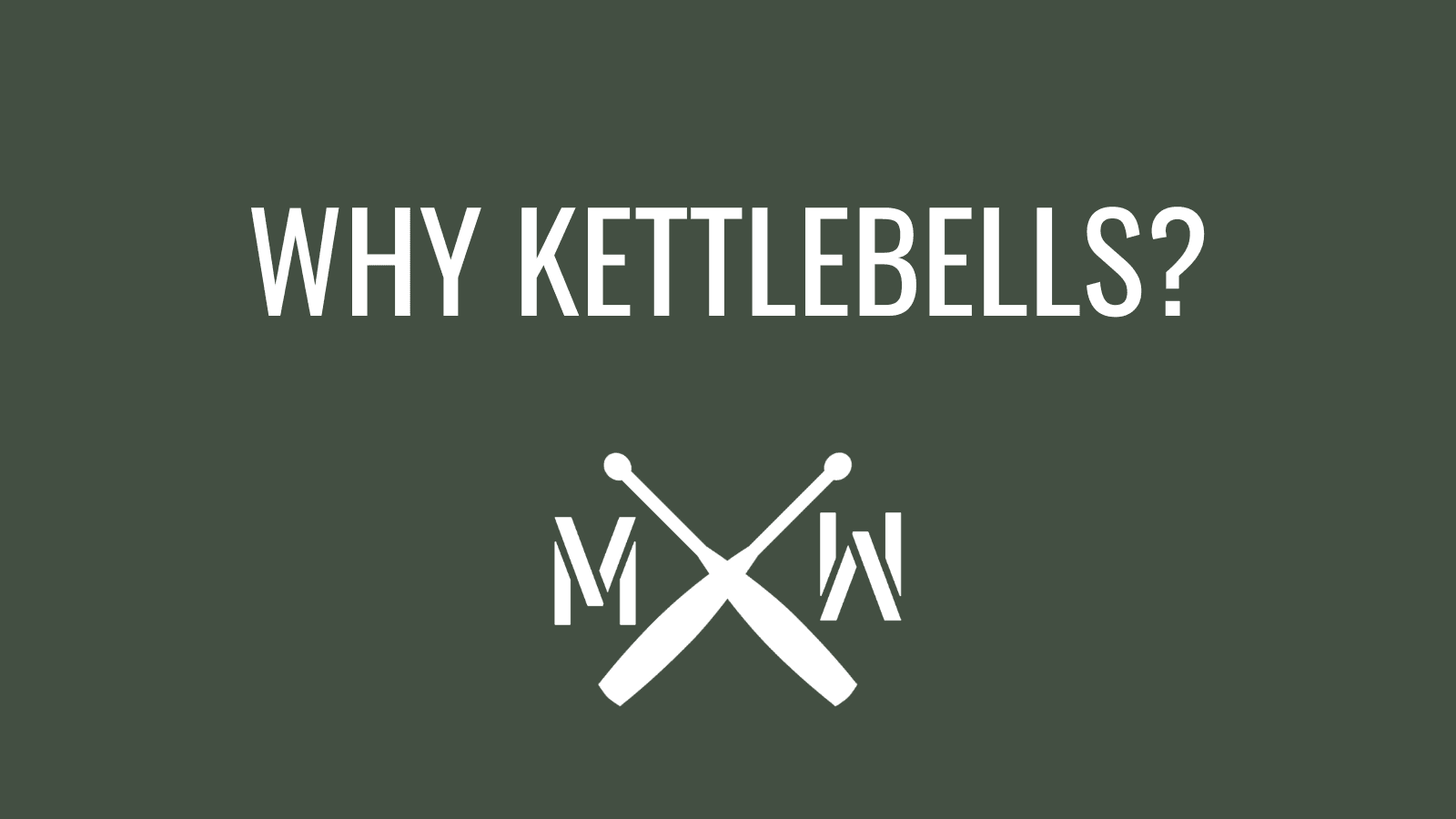 Why Kettlebells?
